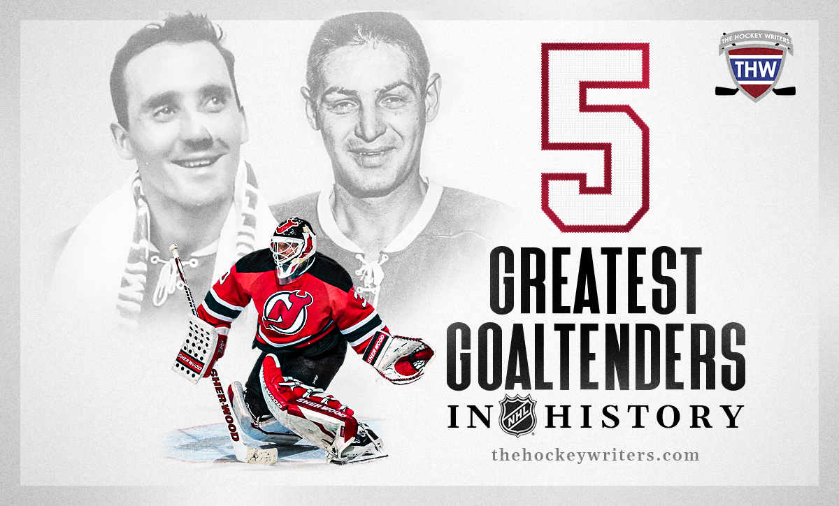 The 5 Greatest Goaltenders in NHL History Jacques Plante Terry Sawchuk Martin Brodeur