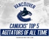 Canucks' Top 5 Agitators of All Time
