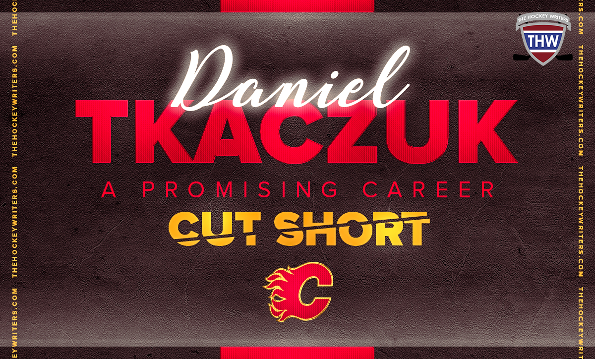 A Promising Career Cut Short Daniel Tkaczuk Calgary Flames