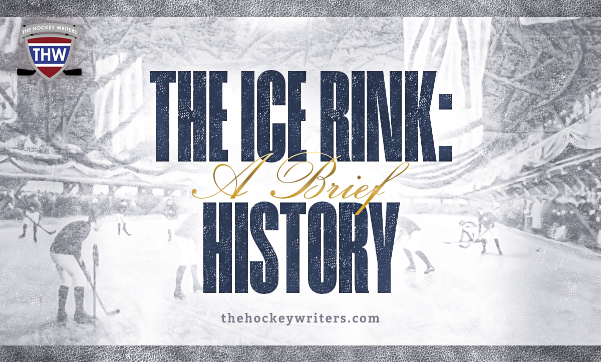 The Ice Rink A Brief History The Hockey Writers Hockey History