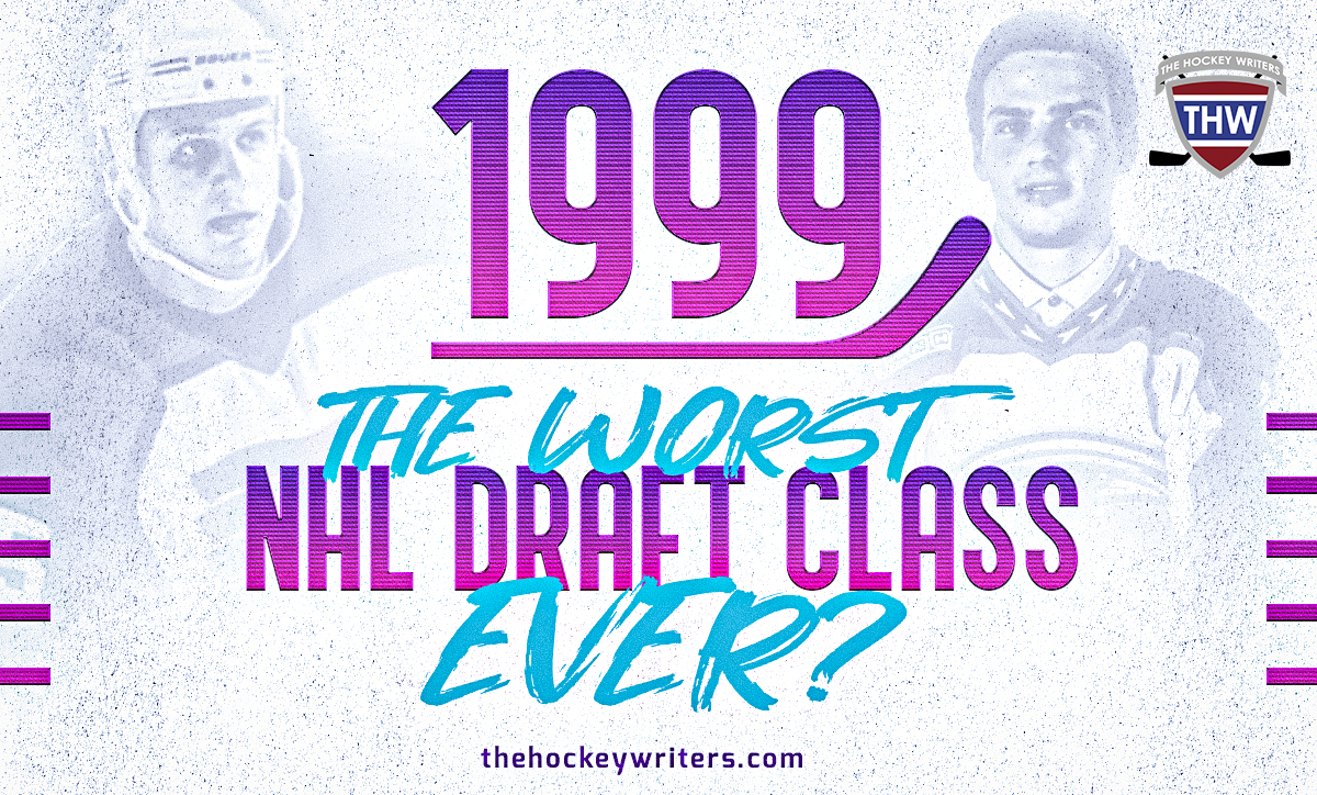 1999 NHL Draft Class: The Worst NHL Draft Class Ever?