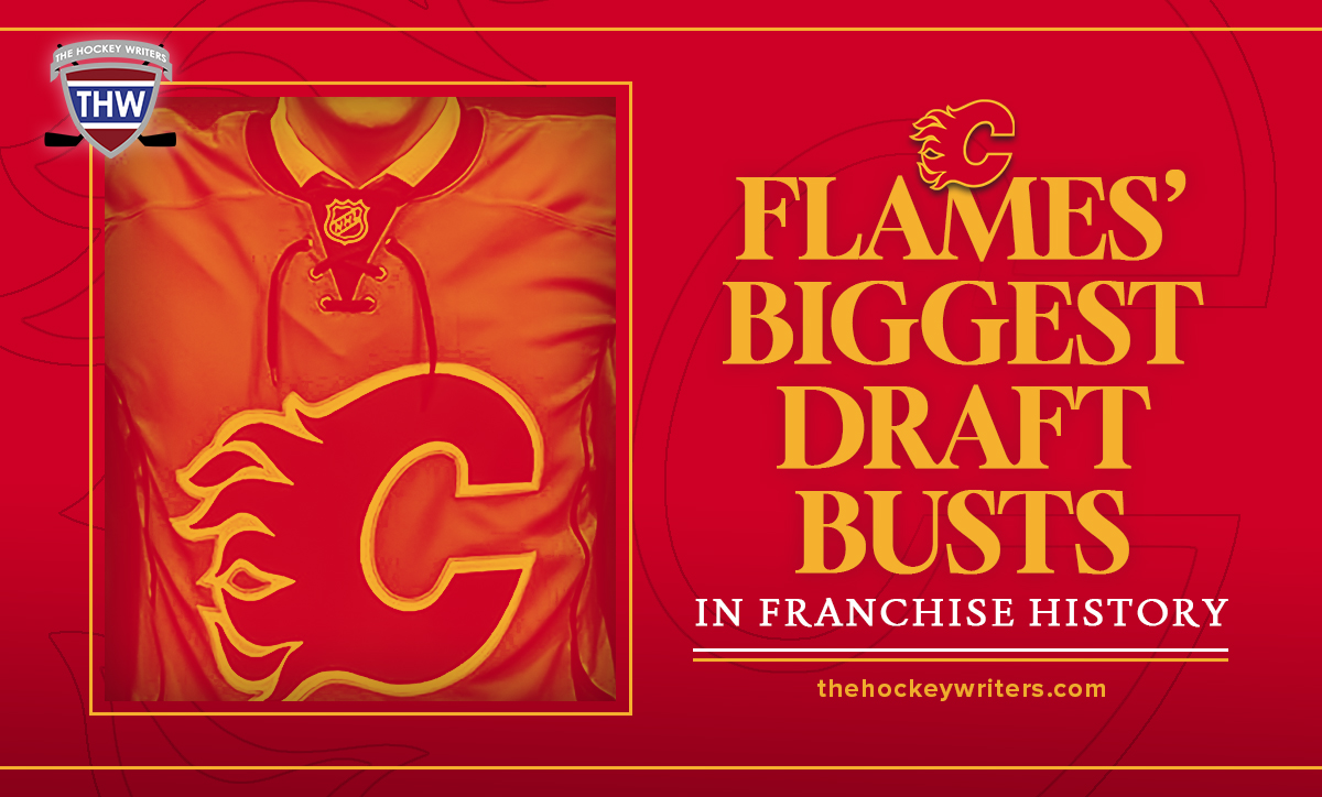 Calgary Flames’ Biggest Draft Busts in Franchise History