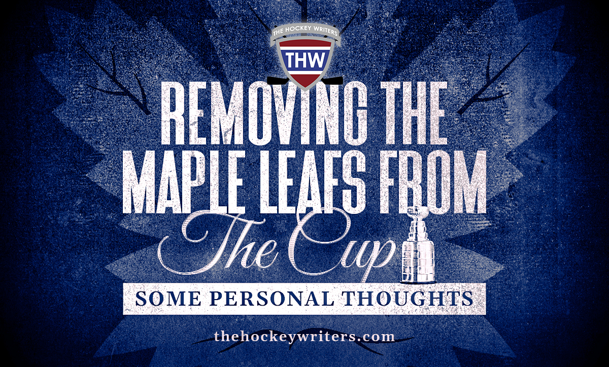 Removing the Toronto Maple Leafs From the Cup - Some Personal Thoughts