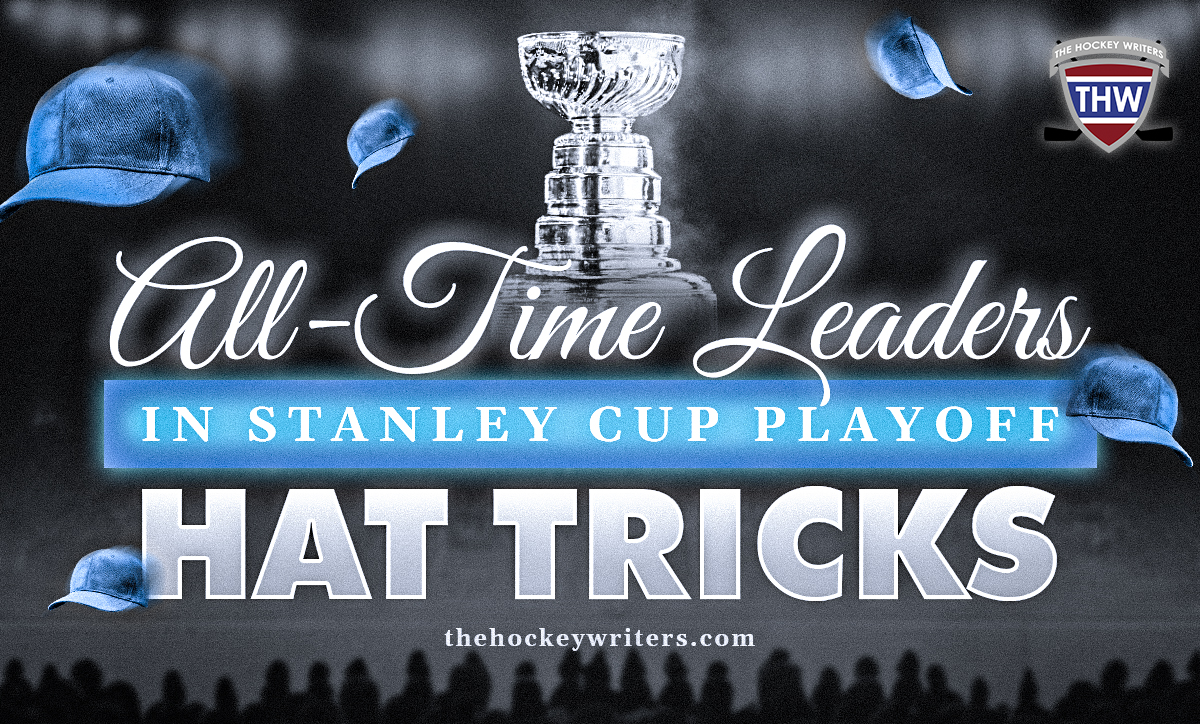 All-Time Leaders in Stanley Cup Playoff Hat Tricks