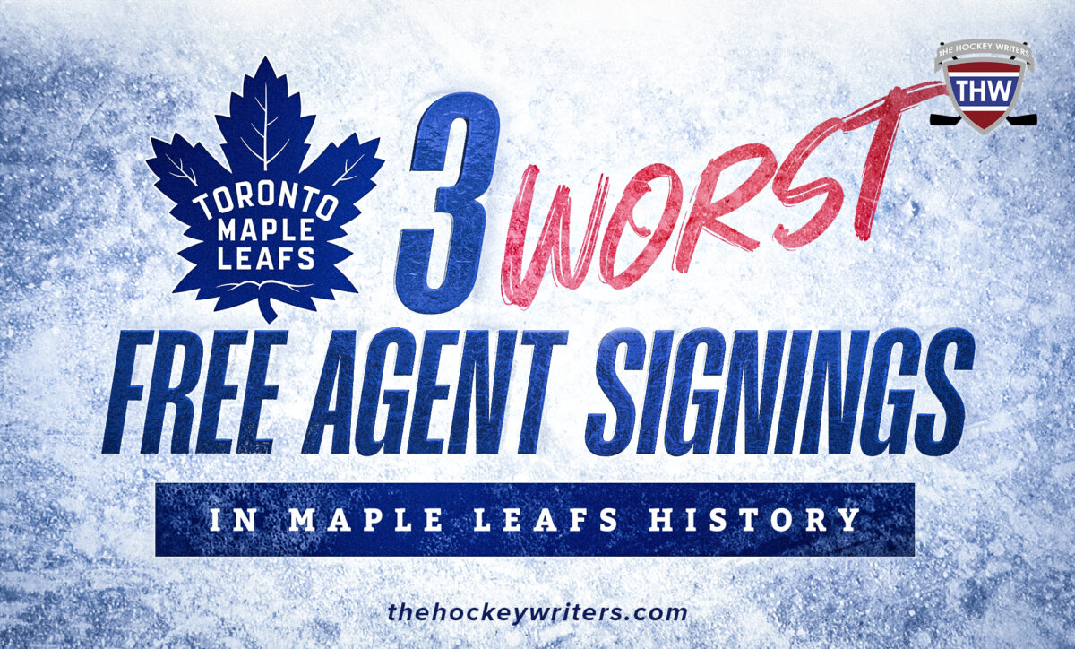 Top 3 Worst Free Agent Signings in Toronto Maple Leafs History