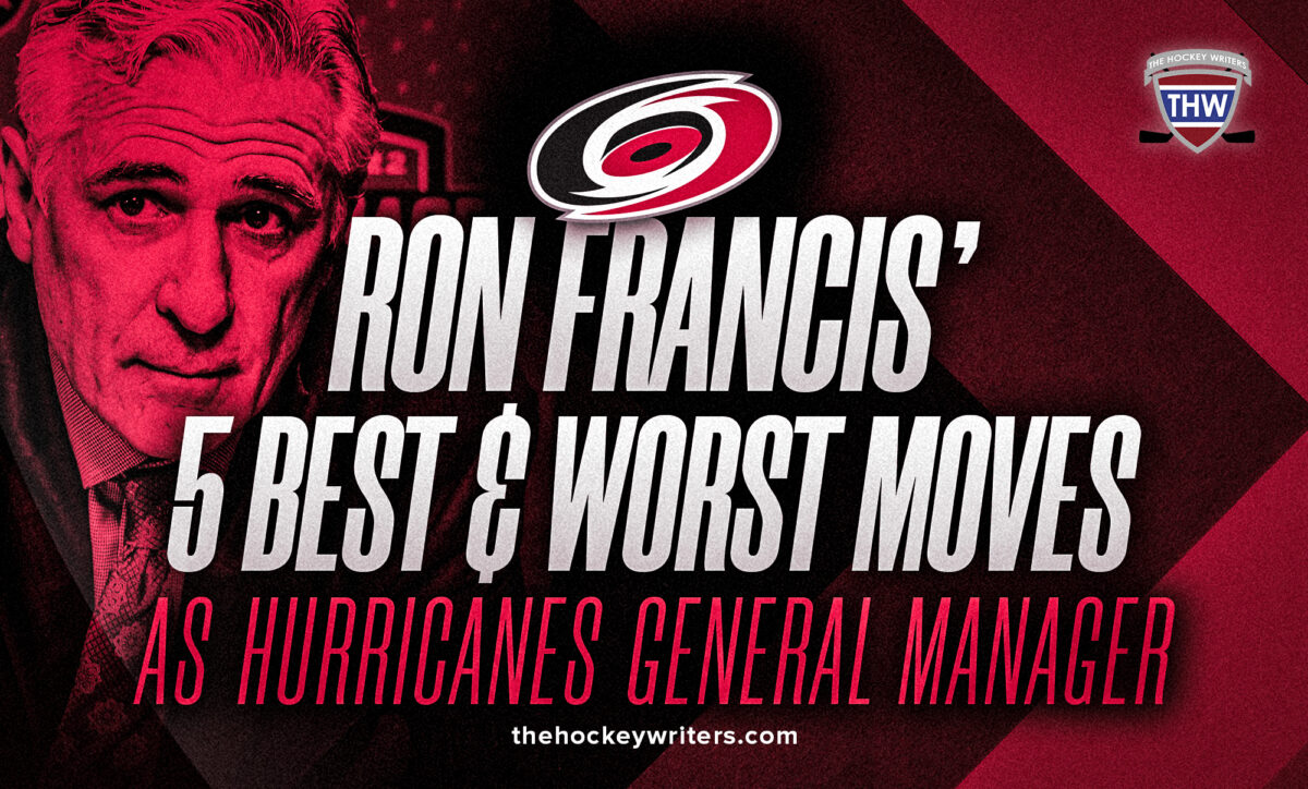 Ron Francis’ 5 Best & Worst Moves as Hurricanes General Manager